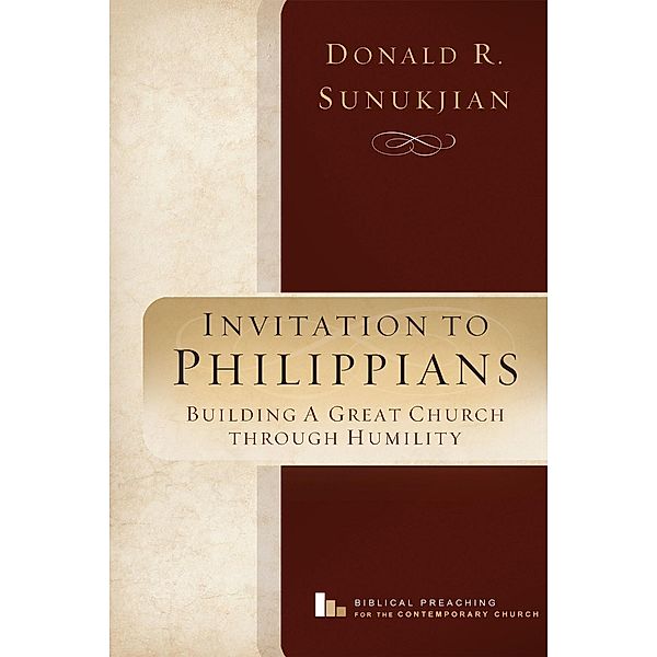 Invitation to Philippians / Biblical Preaching for the Contemporary Church, Donald R. Sunukjian