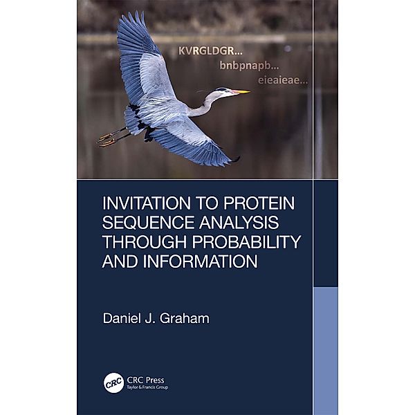 Invitation to Protein Sequence Analysis Through Probability and Information, Daniel J. Graham