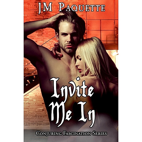Invite Me In (Conjuring Fascination, #2) / Conjuring Fascination, Jm Paquette