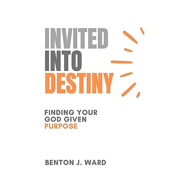 Invited Into Destiny, Benton J. Ward
