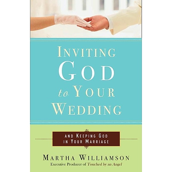 Inviting God to Your Wedding, MARTHA WILLIAMSON