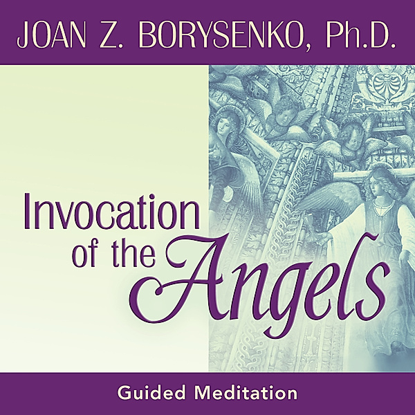 Invocation of the Angels, Joan Z. Borysenko Ph.D.