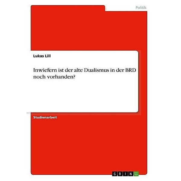 Inwiefern ist der alte Dualismus in der BRD noch vorhanden?, Lukas Lill