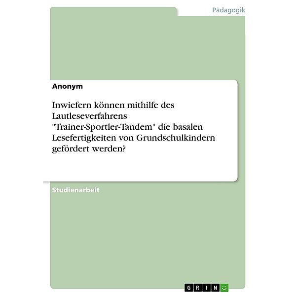 Inwiefern können mithilfe des Lautleseverfahrens Trainer-Sportler-Tandem die basalen Lesefertigkeiten von Grundschulkindern gefördert werden?