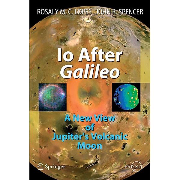 Io After Galileo / Springer Praxis Books, Rosaly M. C. Lopes, John R. Spencer