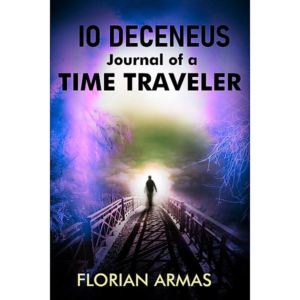Io Deceneus Journal of a Time Traveler, Florian Armas