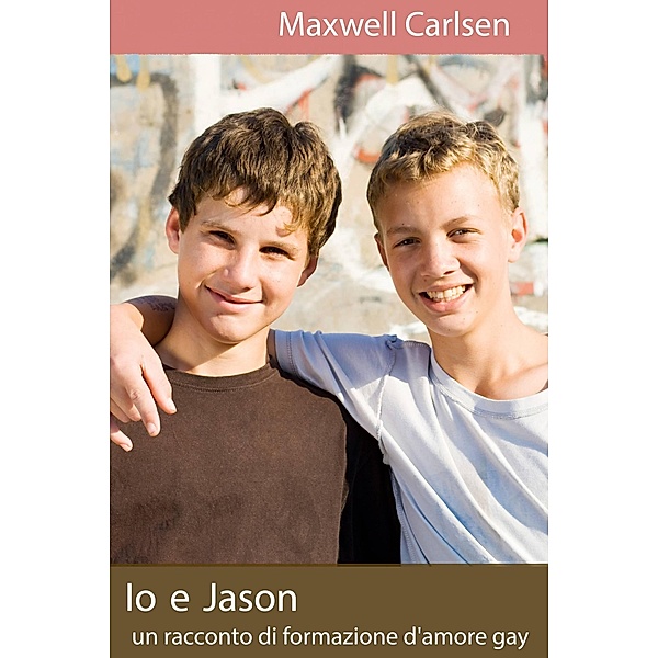 Io e Jason: un racconto di formazione d'amore gay, Maxwell Carlsen