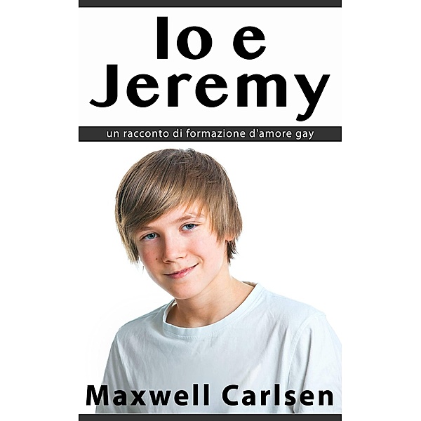 Io e Jeremy: un racconto di formazione d'amore gay, Maxwell Carlsen