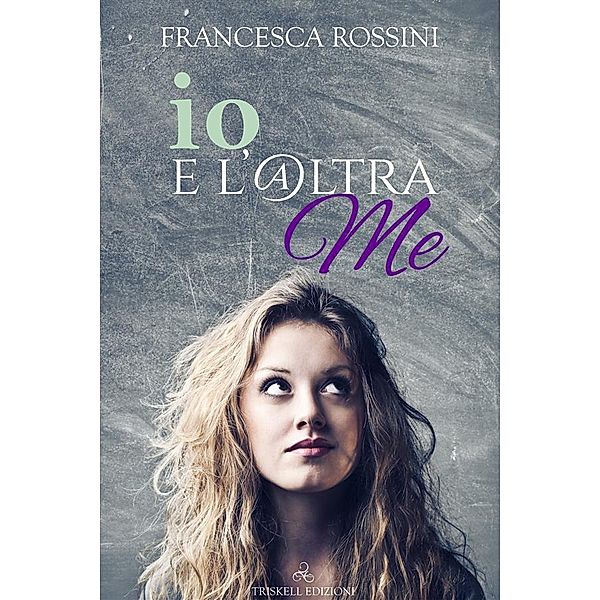 Io e l'altra me, Francesca Rossini