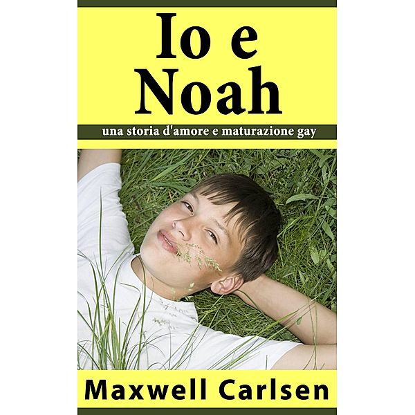 Io e Noah: una storia d'amore e maturazione gay, Maxwell Carlsen