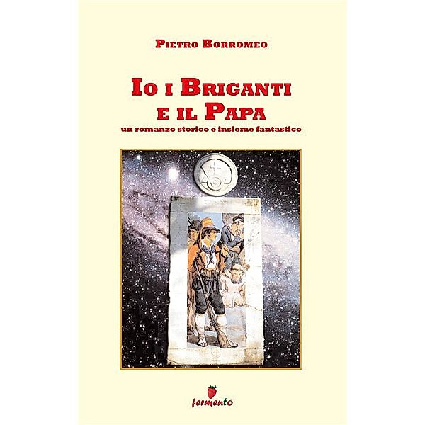 Io i briganti e il Papa / Percorsi della memoria Bd.0, Pietro Borromeo