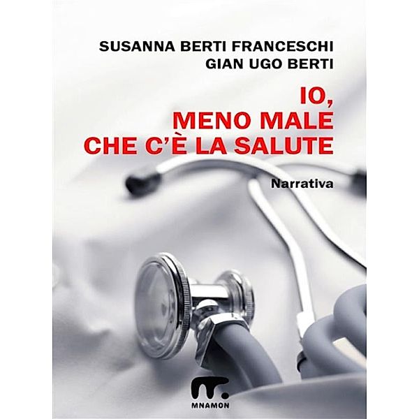 Io, meno male che c'è la salute, Susanna Berti Franceschi e Gian Ugo Berti