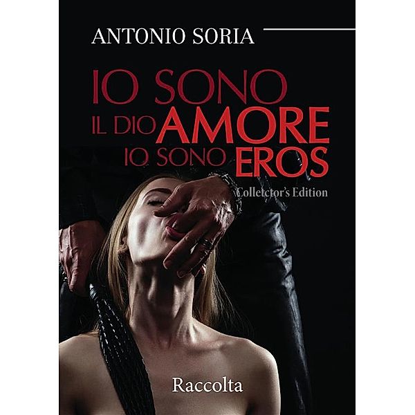 Io sono il dio amore. Io sono eros (Collector's Edition) – Raccolta, Antonio Soria