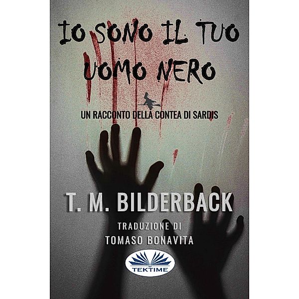 Io Sono Il Tuo Uomo Nero - Un Racconto Della Contea Di Sardis, T. M. Bilderback