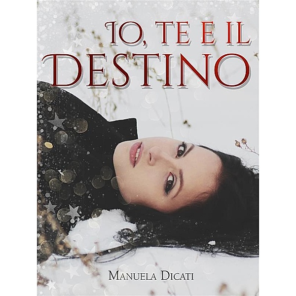 Io, te e il destino, Manuela Dicati