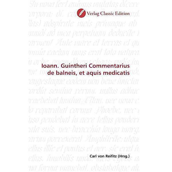 Ioann. Guintheri Commentarius de balneis, et aquis medicatis