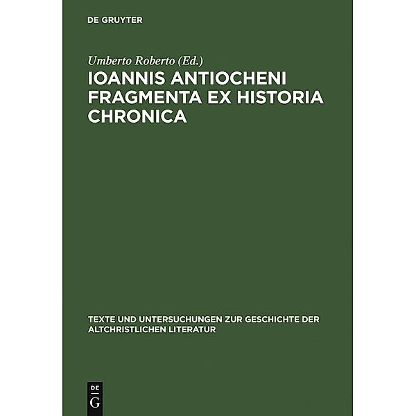 Ioannis Antiocheni Fragmenta ex Historia chronica / Texte und Untersuchungen zur Geschichte der altchristlichen Literatur Bd.154