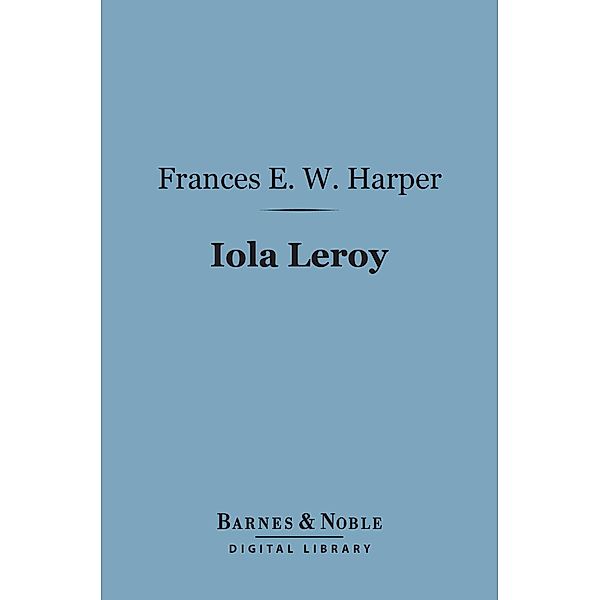 Iola Leroy (Barnes & Noble Digital Library) / Barnes & Noble, Frances E. W. Harper