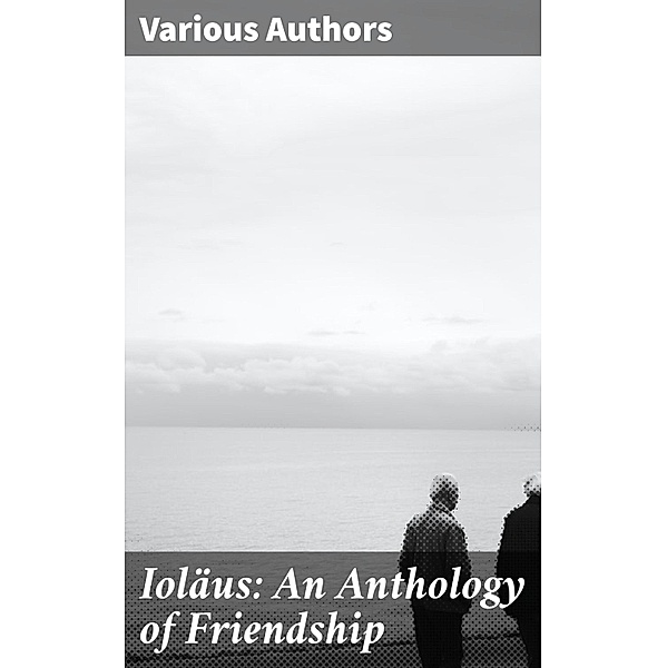 Ioläus: An Anthology of Friendship, Various Authors