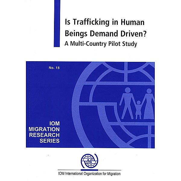 IOM Migration Research Series: Is Trafficking in Human Beings Demand Driven?