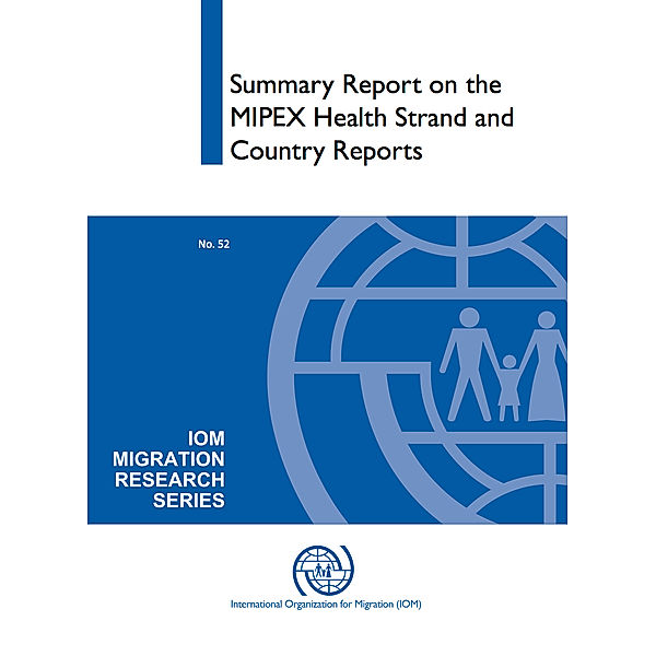 IOM Migration Research Series: Summary Report on the MIPEX Health Strand and Country Reports