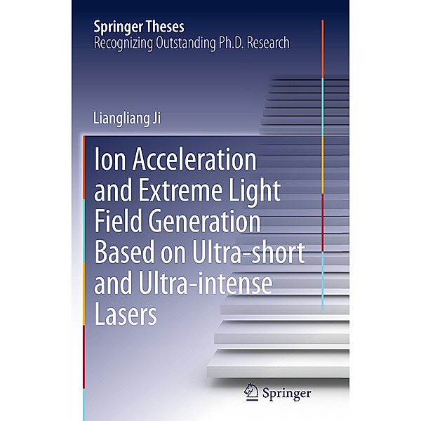 Ion acceleration and extreme light field generation based on ultra-short and ultra-intense lasers, Liangliang Ji