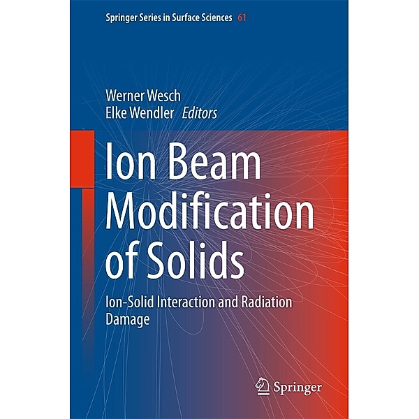 Ion Beam Modification of Solids / Springer Series in Surface Sciences Bd.61