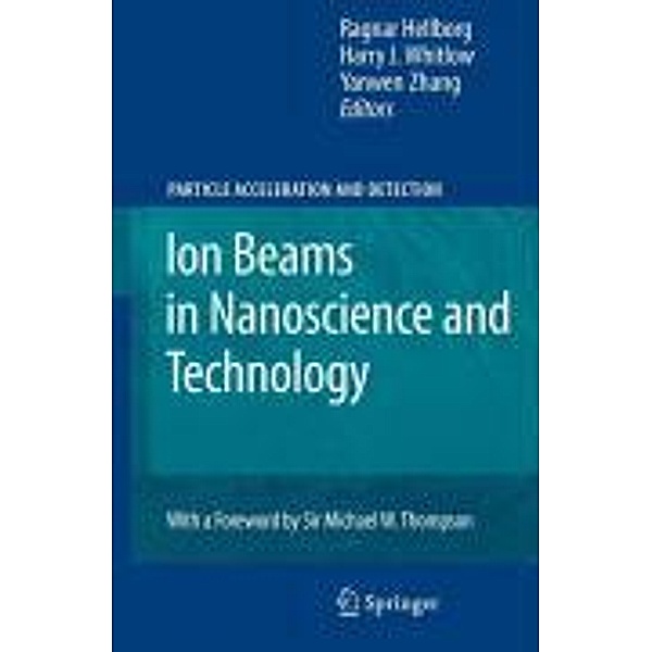 Ion Beams in Nanoscience and Technology / Particle Acceleration and Detection, Ragnar Hellborg, Yanwen Zhang