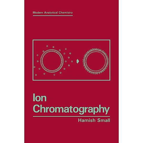 Ion Chromatography / Modern Analytical Chemistry, Hamish Small