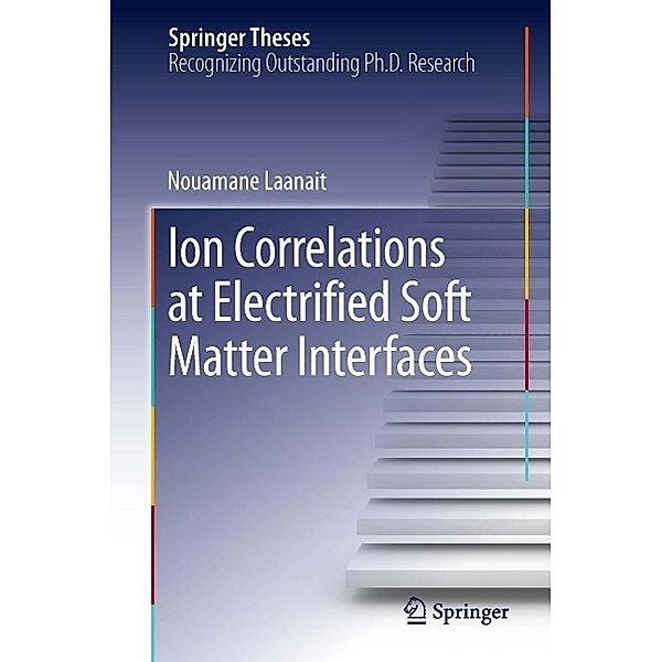 Ion Correlations at Electrified Soft Matter Interfaces / Springer Theses, Nouamane Laanait