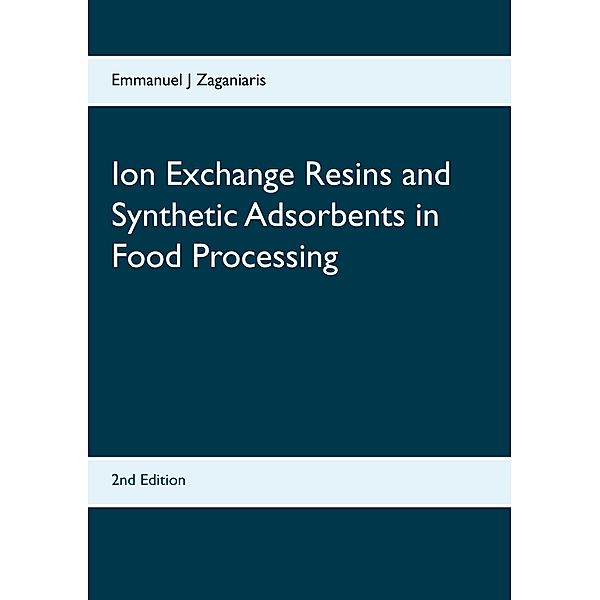 Ion Exchange Resins and Synthetic Adsorbents in Food Processing, Emmanuel J Zaganiaris