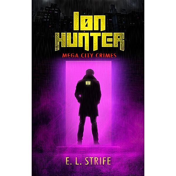 Ion Hunter (Mega-city Crimes, #0) / Mega-city Crimes, E. L. Strife