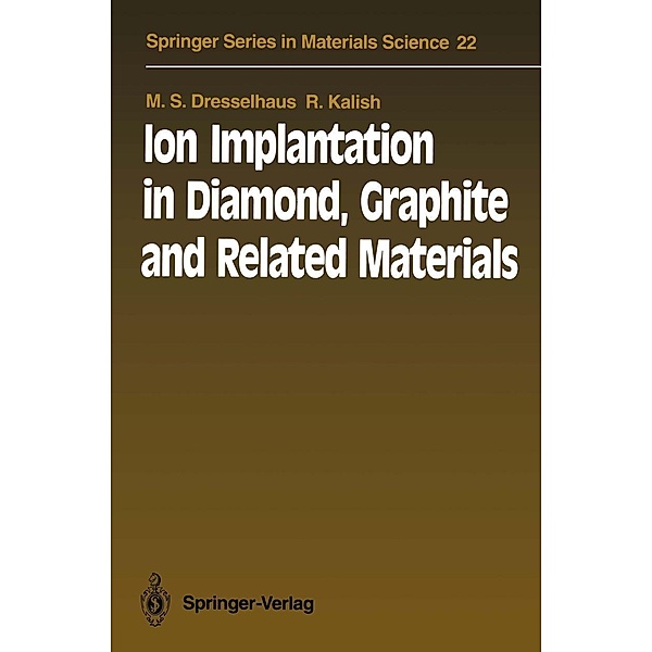 Ion Implantation in Diamond, Graphite and Related Materials / Springer Series in Materials Science Bd.22, M. S. Dresselhaus, R. Kalish