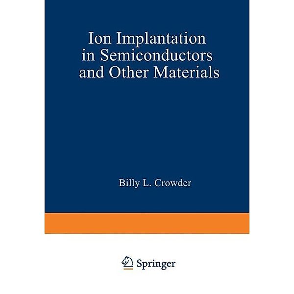 Ion Implantation in Semiconductors and Other Materials / The IBM Research Symposia Series