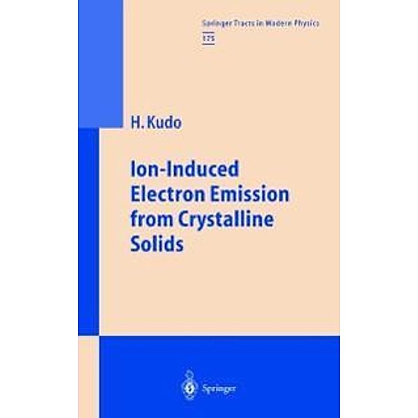 Ion-Induced Electron Emission from Crystalline Solids / Springer Tracts in Modern Physics Bd.175, Hiroshi Kudo