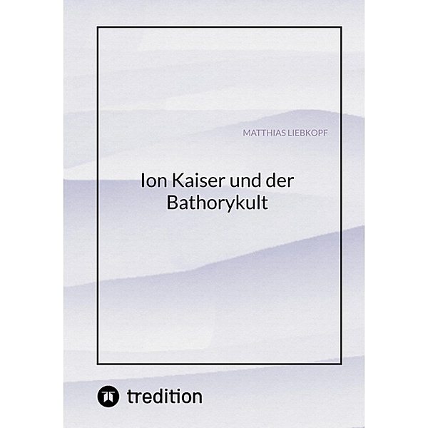 Ion Kaiser und der Bathorykult, Matthias Liebkopf