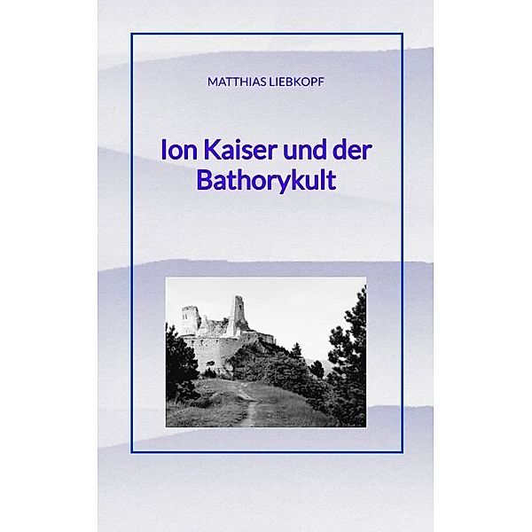 Ion Kaiser und der Bathorykult, Matthias Liebkopf