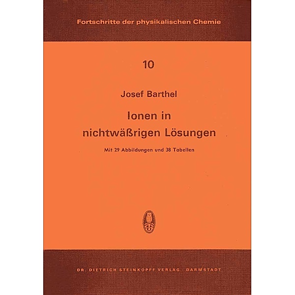 Ionen in Nichtwässrigen Lösungen / Fortschritte der physikalischen Chemie Bd.10, J. Barthel