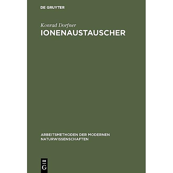 Ionenaustauscher / Arbeitsmethoden der modernen Naturwissenschaften, Konrad Dorfner
