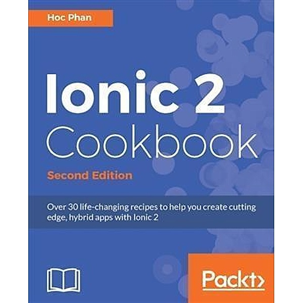 Ionic 2 Cookbook - Second Edition, Hoc Phan
