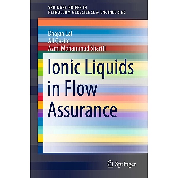Ionic Liquids in Flow Assurance / SpringerBriefs in Petroleum Geoscience & Engineering, Bhajan Lal, Ali Qasim, Azmi Mohammad Shariff