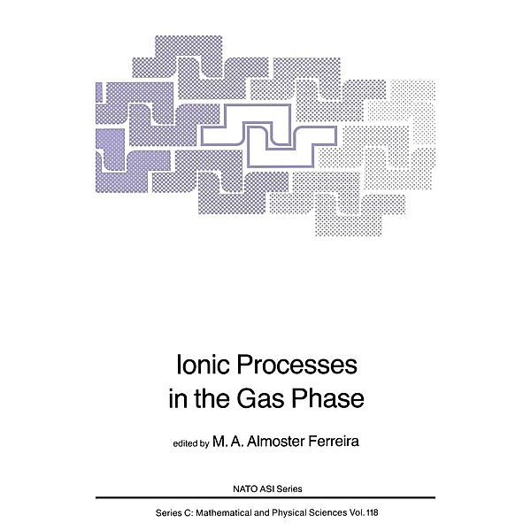 Ionic Processes in the Gas Phase / Nato Science Series C: Bd.118
