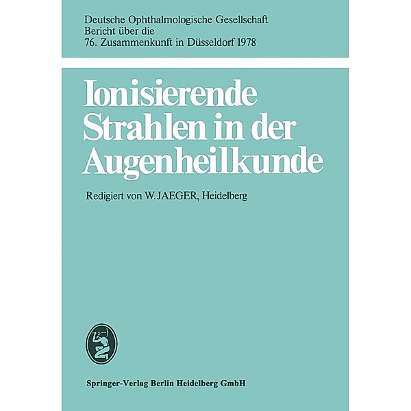 Ionisierende Strahlen in der Augenheilkunde / Berichte über die Zusammenkünfte der Deutschen Ophthalmologischen Gesellschaft Bd.76