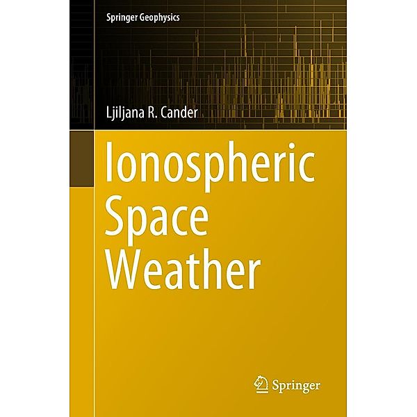 Ionospheric Space Weather / Springer Geophysics, Ljiljana R. Cander