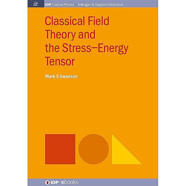IOP Concise Physics: Classical Field Theory and the Stress-Energy Tensor, Mark S. Swanson