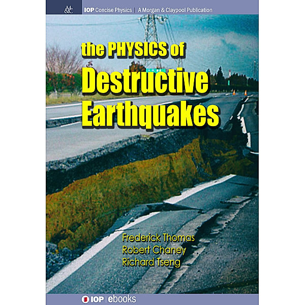 IOP Concise Physics: The Physics of Destructive Earthquakes, Robert Chaney, Frederick Thomas, Richard Tseng