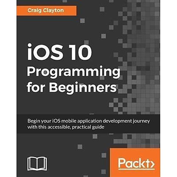 iOS 10 Programming for Beginners, Craig Clayton