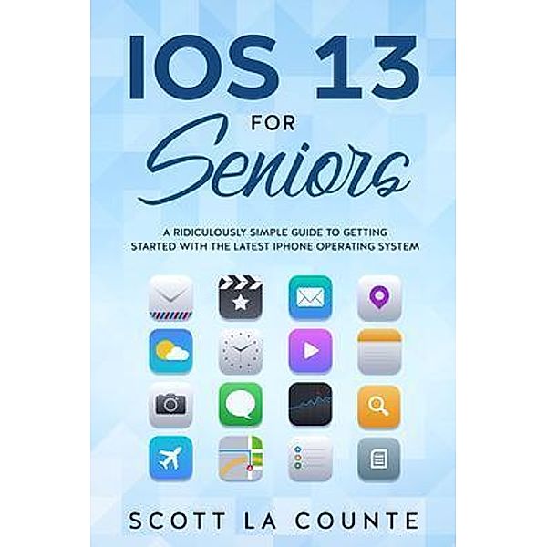 IOS 13 For Seniors, Scott La Counte