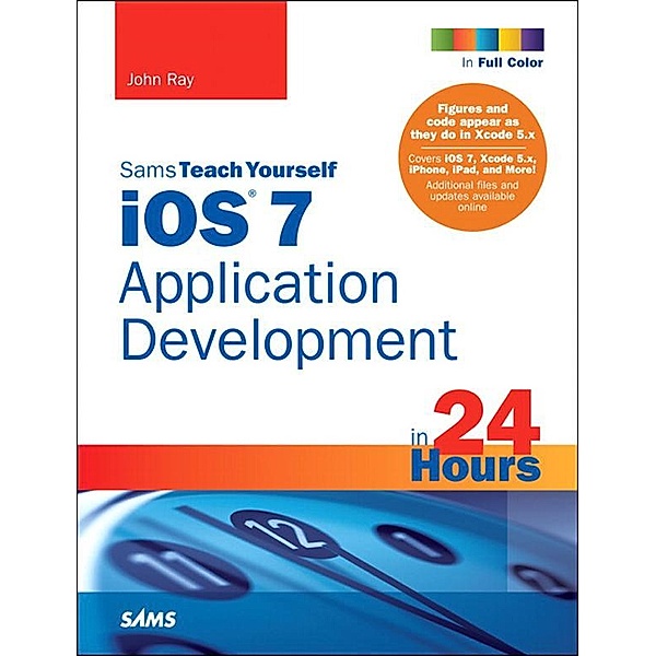 iOS 7 Application Development in 24 Hours, Sams Teach Yourself, John Ray