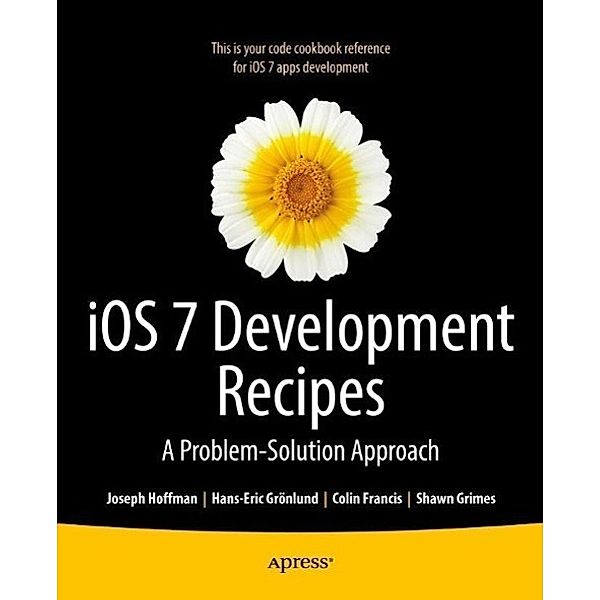 iOS 7 Development Recipes, Hans-Eric Grnlund, Joseph Hoffman, Shawn Grimes, Colin Francis